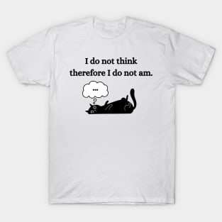 I think therefore I am T-Shirt